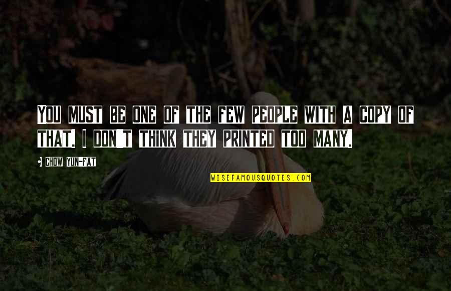 Copy You Quotes By Chow Yun-Fat: You must be one of the few people Copy You Quotes By Chow Yun-Fat: You must be one of the few people