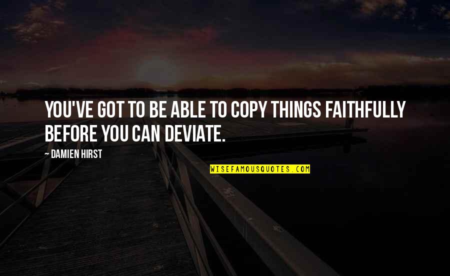 Copy You Quotes By Damien Hirst: You've got to be able to copy things