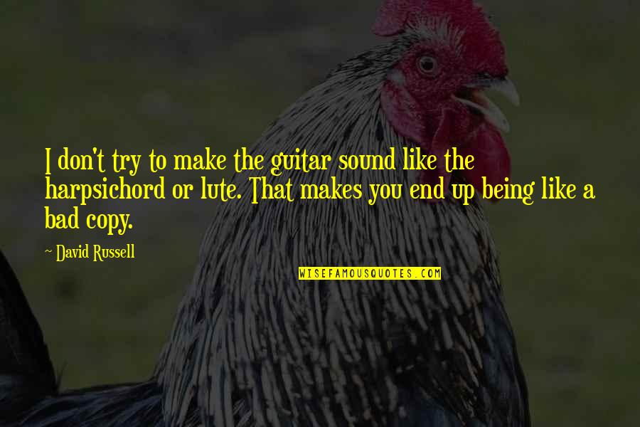 Copy You Quotes By David Russell: I don't try to make the guitar sound Copy You Quotes By David Russell: I don't try to make the guitar sound