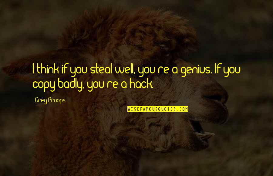 Copy You Quotes By Greg Proops: I think if you steal well, you're a