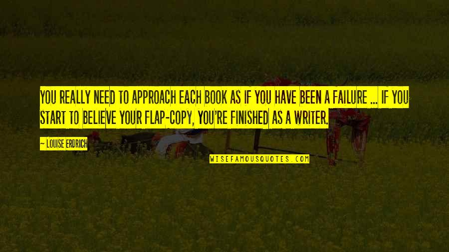 Copy You Quotes By Louise Erdrich: You really need to approach each book as Copy You Quotes By Louise Erdrich: You really need to approach each book as
