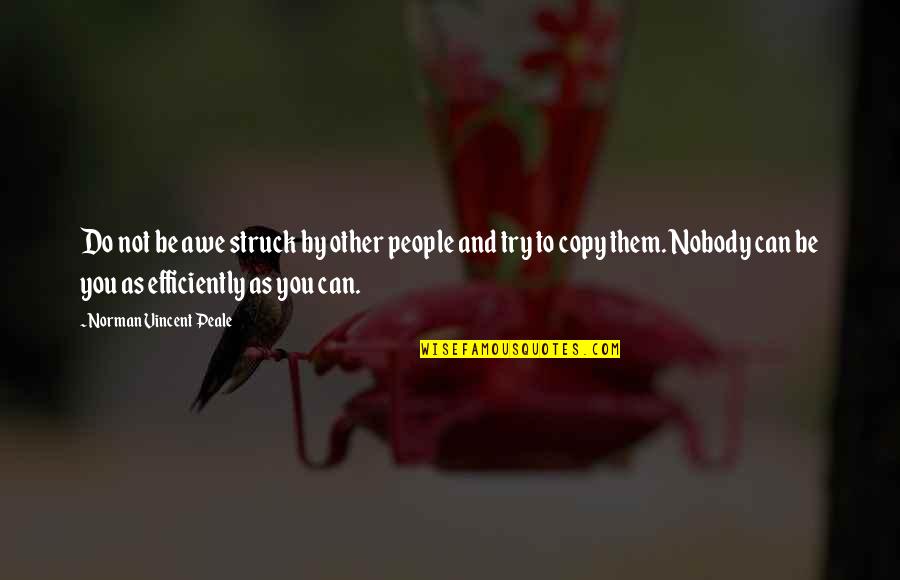 Copy You Quotes By Norman Vincent Peale: Do not be awe struck by other people Copy You Quotes By Norman Vincent Peale: Do not be awe struck by other people