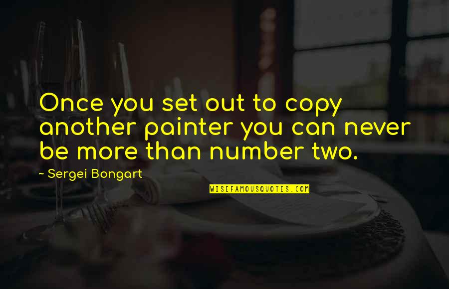 Copy You Quotes By Sergei Bongart: Once you set out to copy another painter
