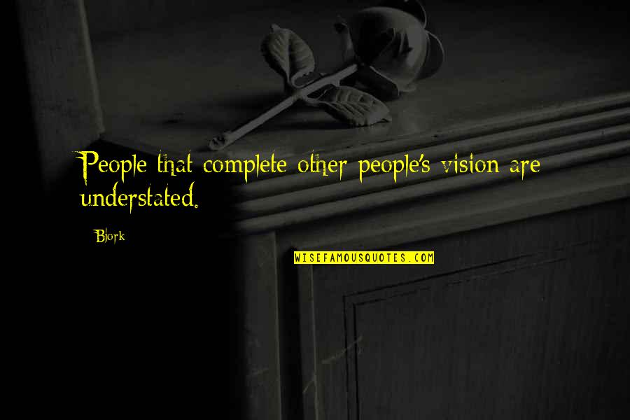 Copyable Straight Quotes By Bjork: People that complete other people's vision are understated.