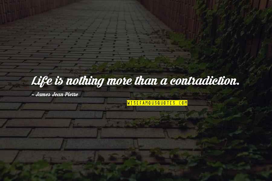 Copybook Llc Quotes By James Jean-Pierre: Life is nothing more than a contradiction. Copybook Llc Quotes By James Jean-Pierre: Life is nothing more than a contradiction.