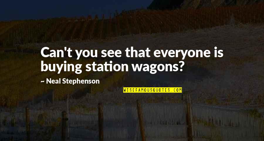 Copycat Life Quotes By Neal Stephenson: Can't you see that everyone is buying station Copycat Life Quotes By Neal Stephenson: Can't you see that everyone is buying station