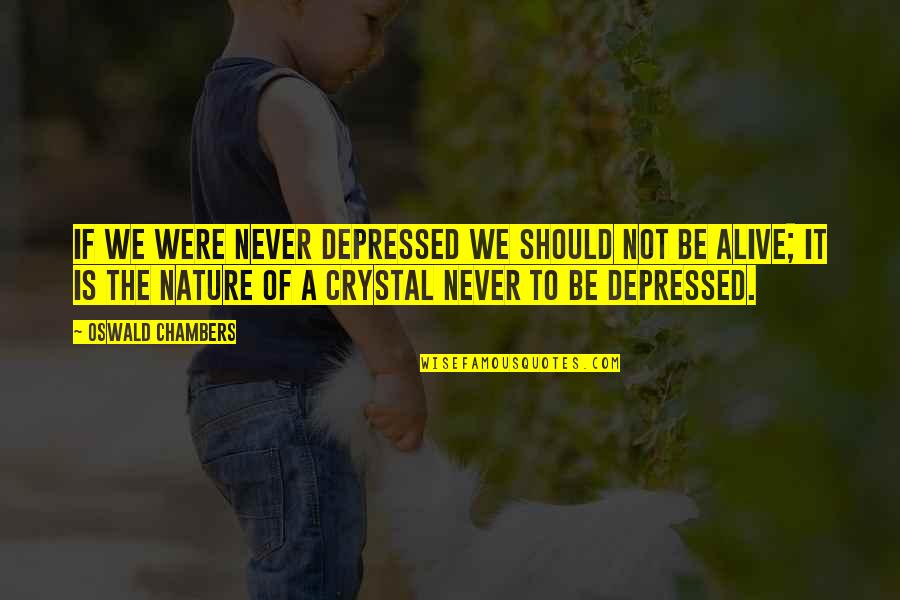 Copycats Quotes By Oswald Chambers: If we were never depressed we should not