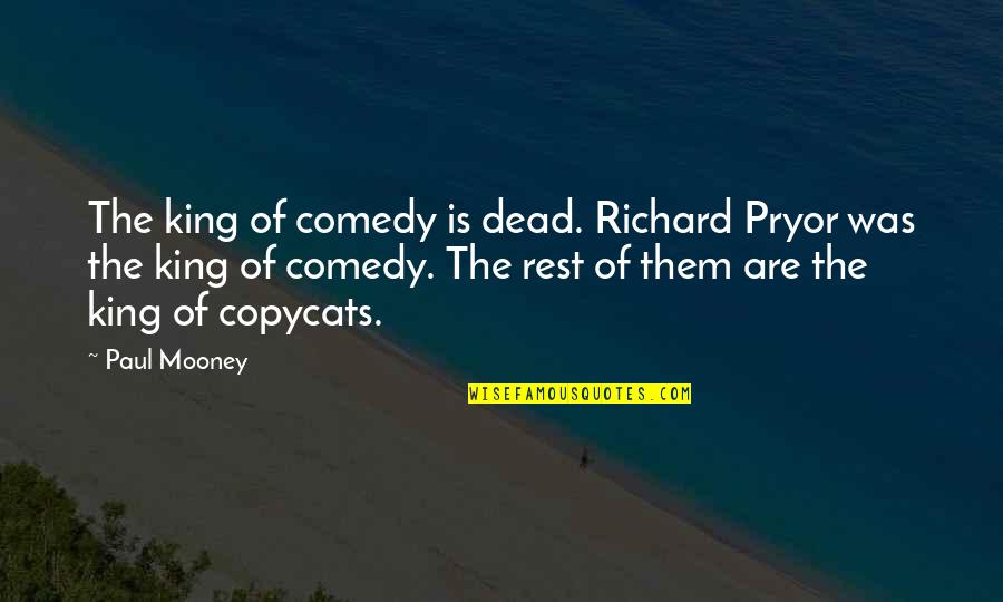 Copycats Quotes By Paul Mooney: The king of comedy is dead. Richard Pryor