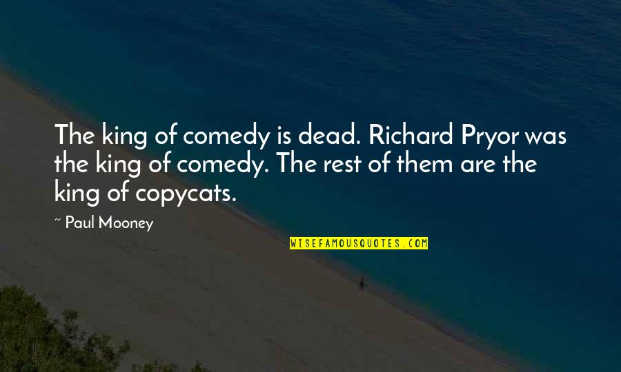 Copycats Quotes By Paul Mooney: The king of comedy is dead. Richard Pryor Copycats Quotes By Paul Mooney: The king of comedy is dead. Richard Pryor