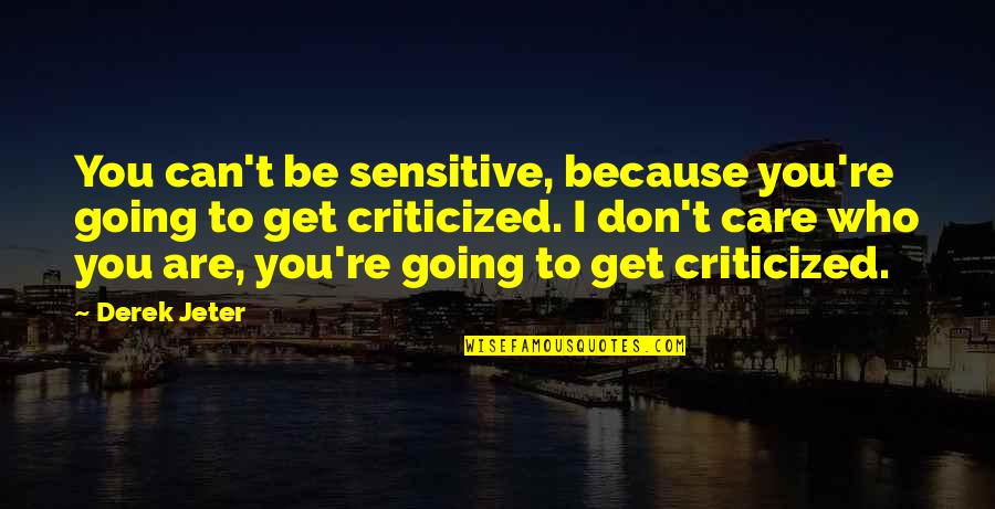 Copying Beethoven Quotes By Derek Jeter: You can't be sensitive, because you're going to