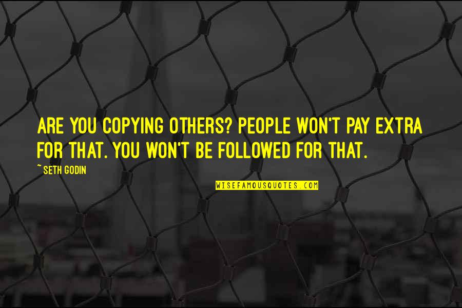Copying Quotes By Seth Godin: Are you copying others? People won't pay extra
