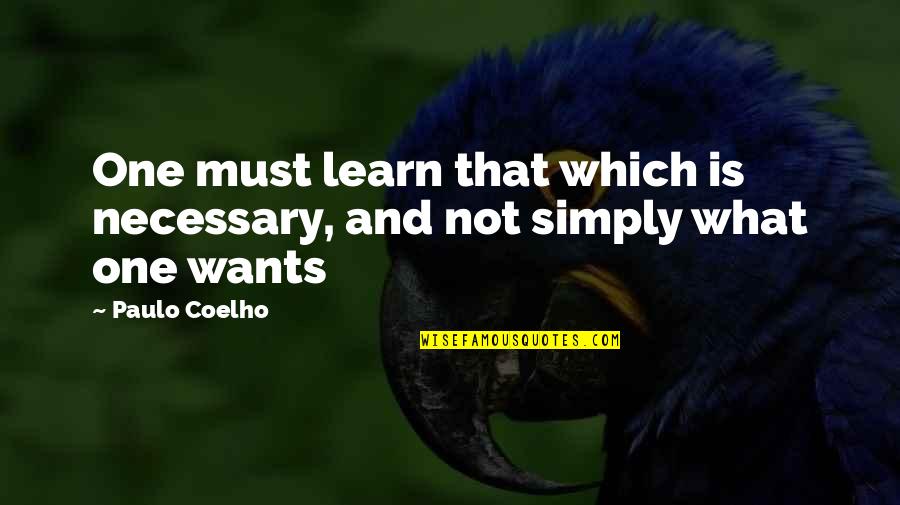 Copying Someone Else Quotes By Paulo Coelho: One must learn that which is necessary, and