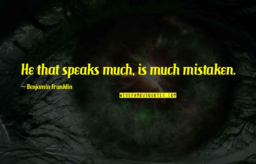 Copying Tumblr Quotes By Benjamin Franklin: He that speaks much, is much mistaken.