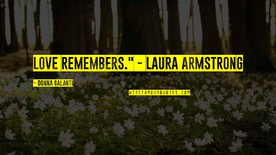 Copyist In Music Quotes By Donna Galanti: Love remembers." - Laura Armstrong