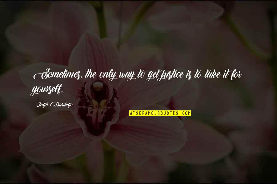 Copymax Houston Quotes By Leigh Bardugo: Sometimes, the only way to get justice is