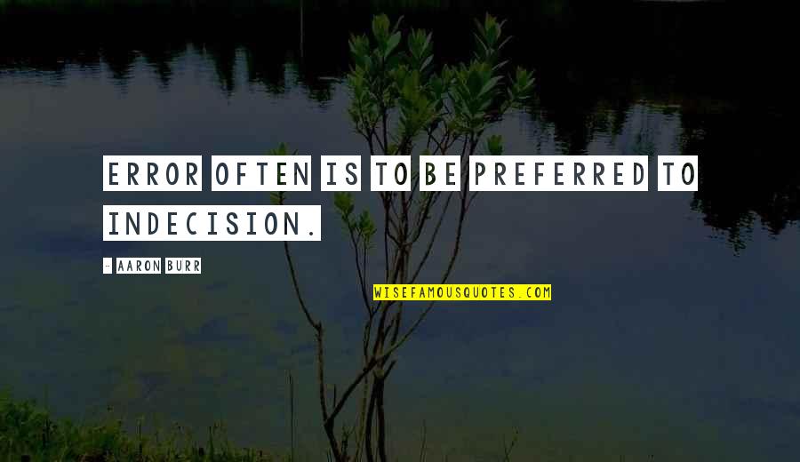 Copymax Las Vegas Quotes By Aaron Burr: Error often is to be preferred to indecision. Copymax Las Vegas Quotes By Aaron Burr: Error often is to be preferred to indecision.