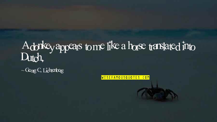 Copymax Las Vegas Quotes By Georg C. Lichtenberg: A donkey appears to me like a horse Copymax Las Vegas Quotes By Georg C. Lichtenberg: A donkey appears to me like a horse