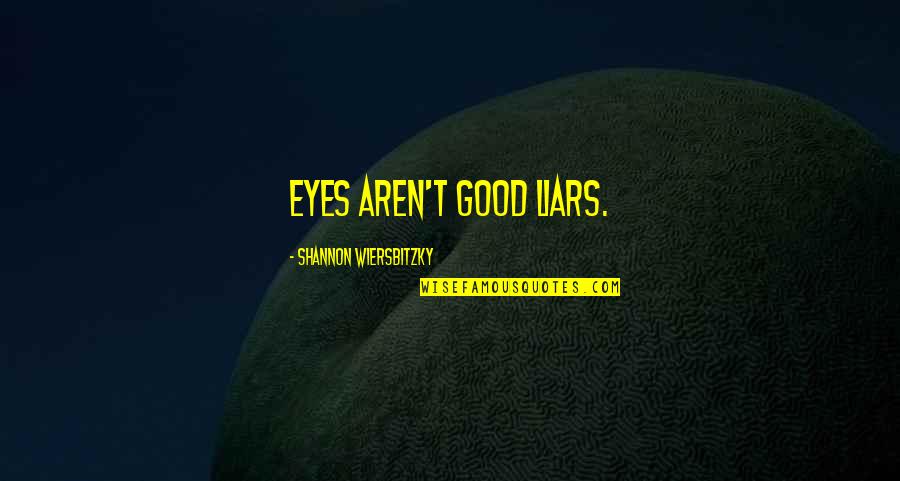 Copymax Near Quotes By Shannon Wiersbitzky: Eyes aren't good liars. Copymax Near Quotes By Shannon Wiersbitzky: Eyes aren't good liars.