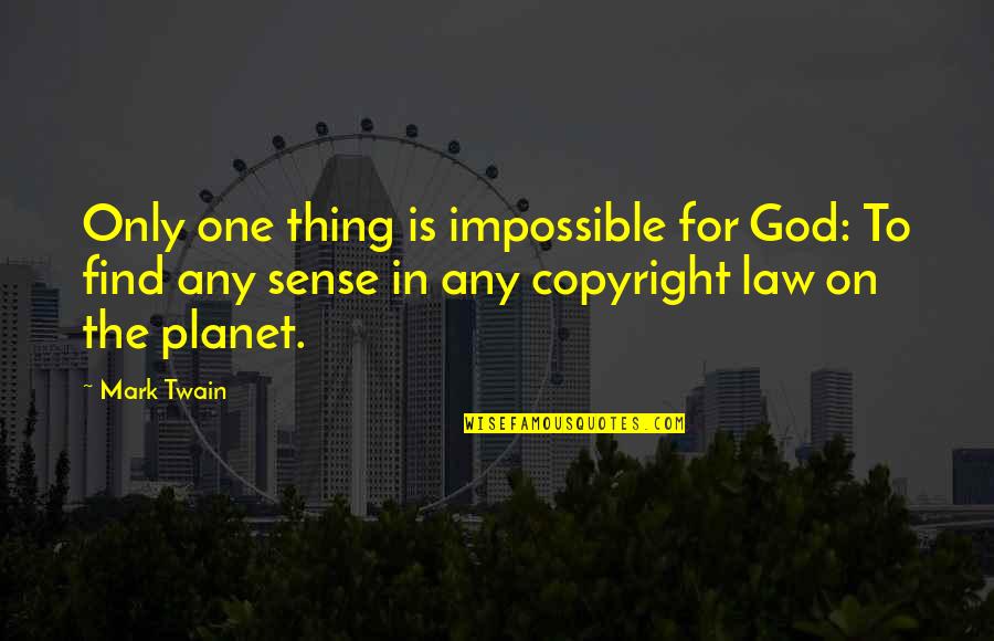 Copyright Law Quotes By Mark Twain: Only one thing is impossible for God: To