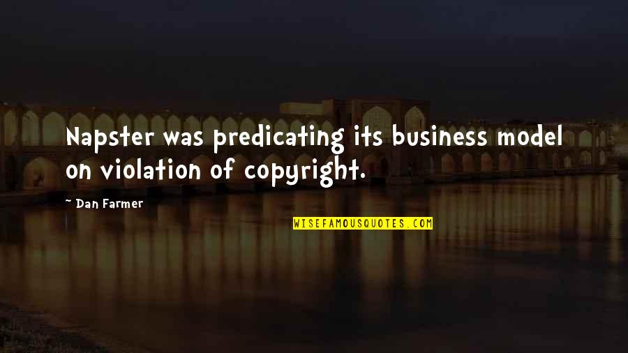 Copyright Quotes By Dan Farmer: Napster was predicating its business model on violation