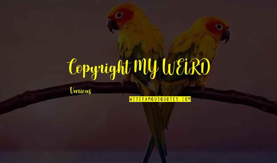 Copyright Quotes By Various: Copyright MY WEIRD