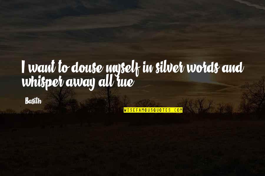Copyright Symbol Quotes By Basith: I want to douse myself in silver words