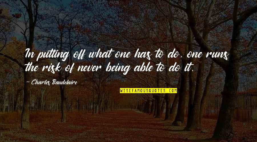Copyright Symbol Quotes By Charles Baudelaire: In putting off what one has to do, Copyright Symbol Quotes By Charles Baudelaire: In putting off what one has to do,