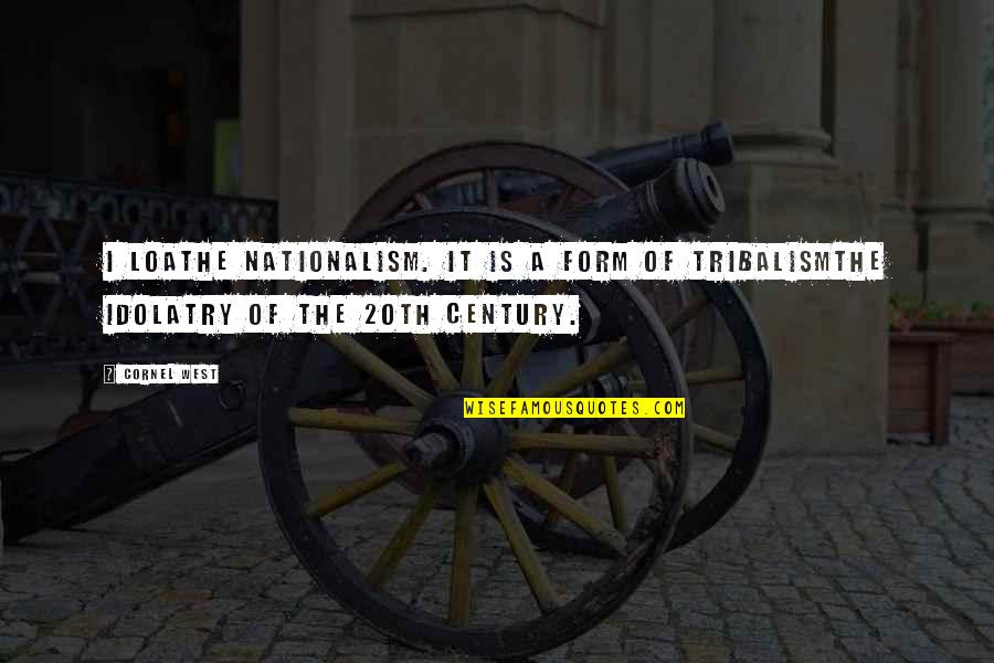 Copyright Symbol Quotes By Cornel West: I loathe nationalism. It is a form of