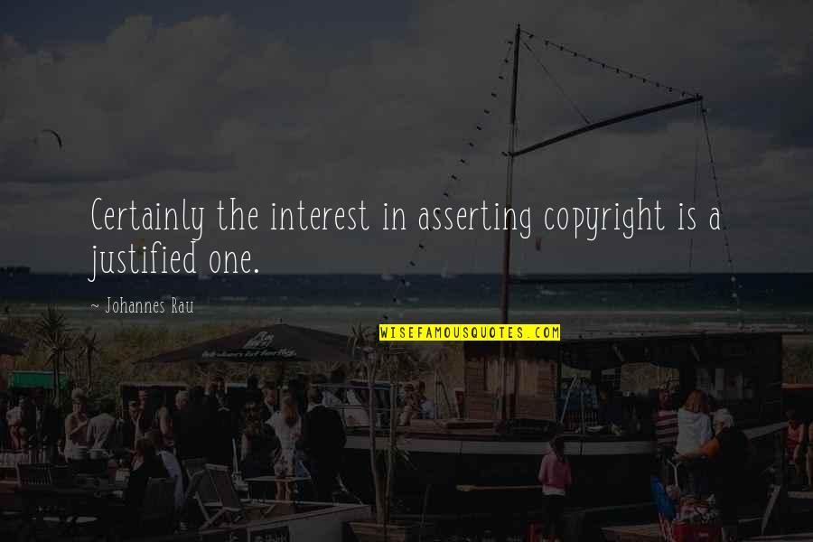 Copyright Your Quotes By Johannes Rau: Certainly the interest in asserting copyright is a
