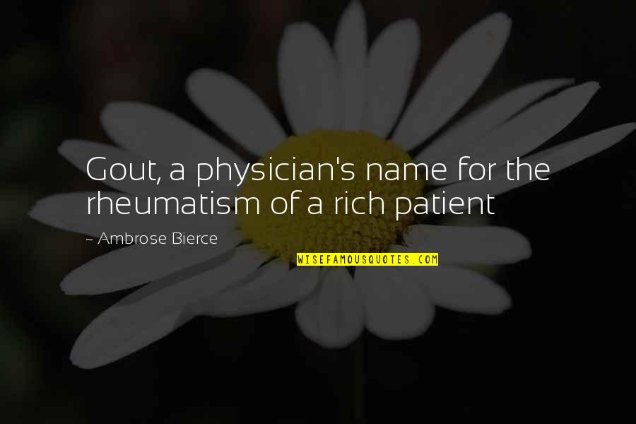 Copyrighted Material Quotes By Ambrose Bierce: Gout, a physician's name for the rheumatism of