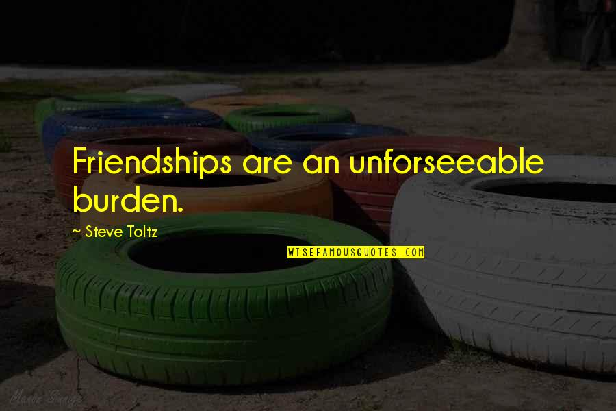 Copyrighted Material Quotes By Steve Toltz: Friendships are an unforseeable burden. Copyrighted Material Quotes By Steve Toltz: Friendships are an unforseeable burden.