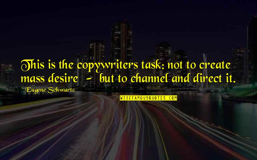 Copywriters Quotes By Eugene Schwartz: This is the copywriters task: not to create