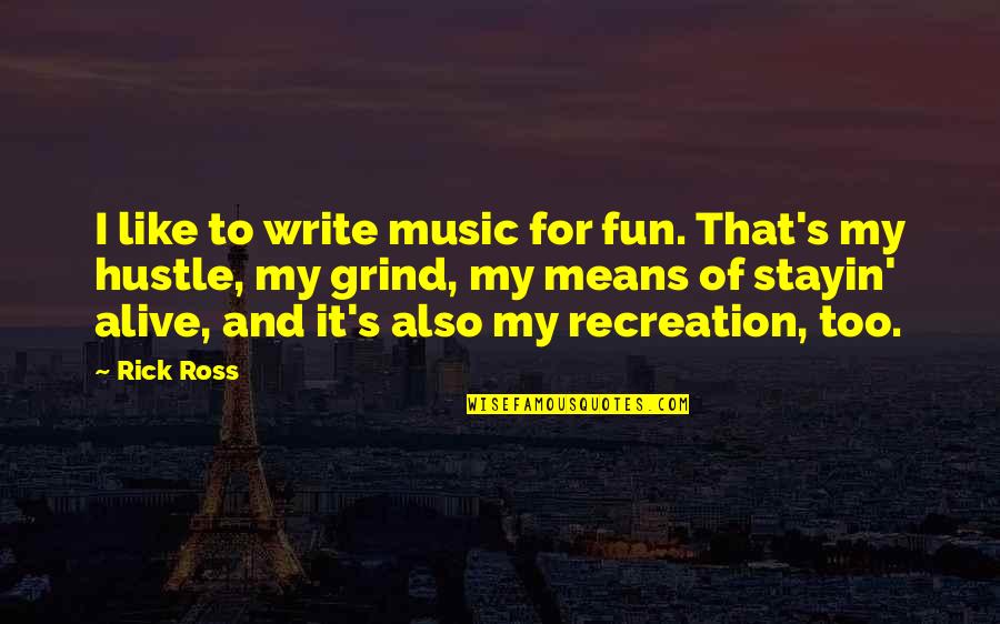 Copywriters Quotes By Rick Ross: I like to write music for fun. That's