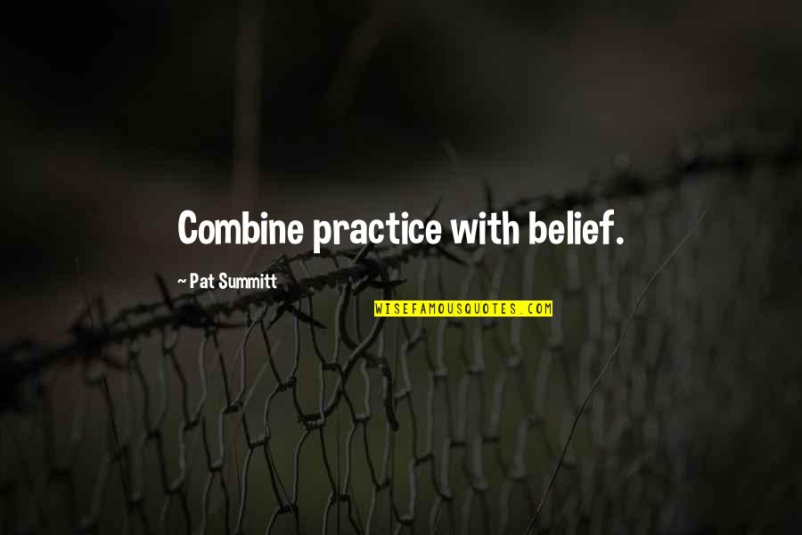 Copywriting Quotes By Pat Summitt: Combine practice with belief.