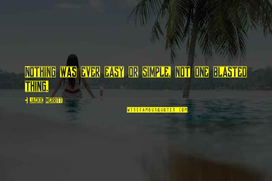 Coquerelle En Quotes By Jackie Merritt: Nothing was ever easy or simple, not one Coquerelle En Quotes By Jackie Merritt: Nothing was ever easy or simple, not one