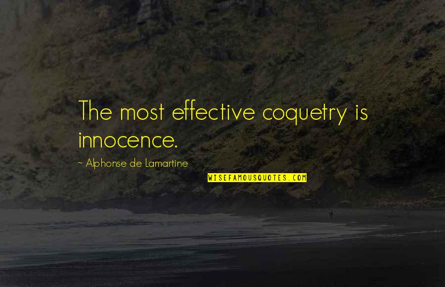 Coquetry Quotes By Alphonse De Lamartine: The most effective coquetry is innocence.