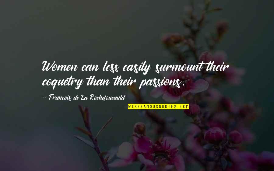 Coquetry Quotes By Francois De La Rochefoucauld: Women can less easily surmount their coquetry than