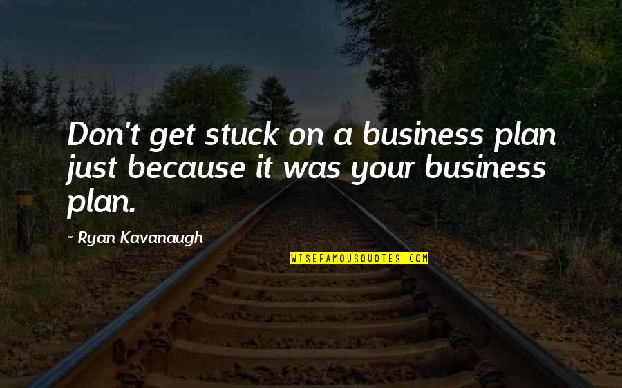 Coquette Gta Quotes By Ryan Kavanaugh: Don't get stuck on a business plan just