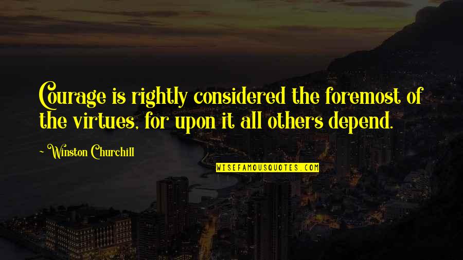 Coquettish Pronunciation Quotes By Winston Churchill: Courage is rightly considered the foremost of the Coquettish Pronunciation Quotes By Winston Churchill: Courage is rightly considered the foremost of the
