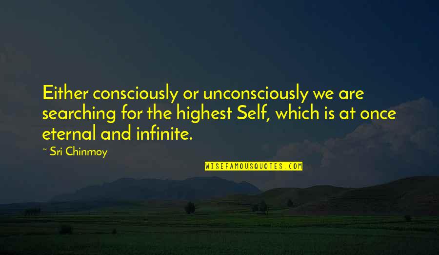 Coqui Frog Quotes By Sri Chinmoy: Either consciously or unconsciously we are searching for