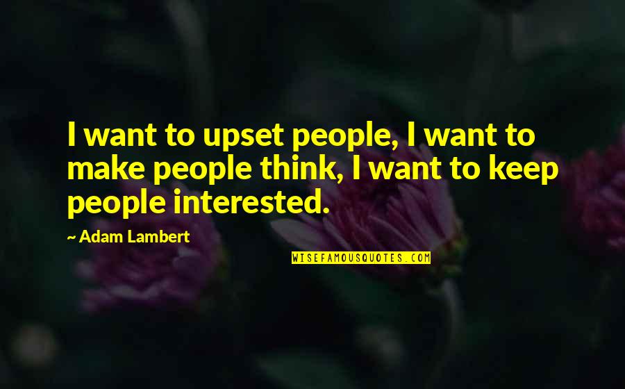 Coquillages Et Crustaces Quotes By Adam Lambert: I want to upset people, I want to