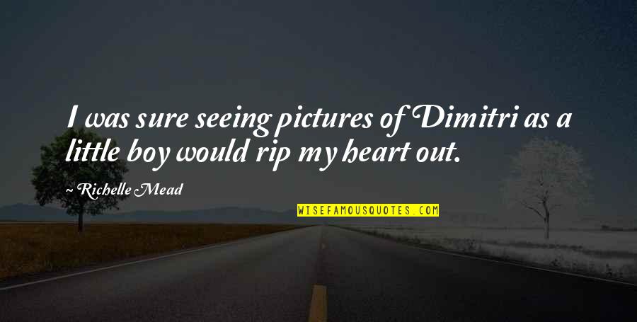 Coquis Artist Quotes By Richelle Mead: I was sure seeing pictures of Dimitri as
