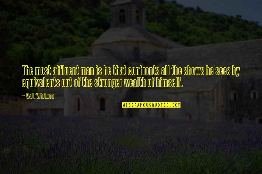 Coquis In Hawaii Quotes By Walt Whitman: The most affluent man is he that confronts