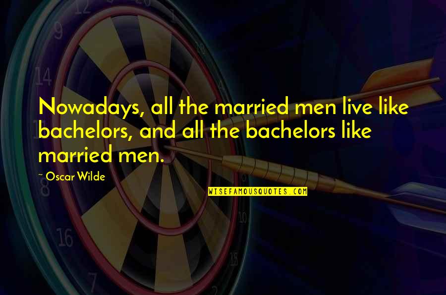 Coquis Sound Quotes By Oscar Wilde: Nowadays, all the married men live like bachelors,