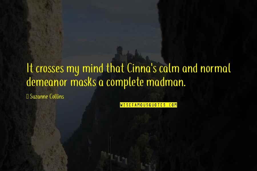 Cor Ntios Quotes By Suzanne Collins: It crosses my mind that Cinna's calm and