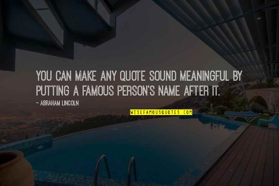 Cor Quote Quotes By Abraham Lincoln: You can make any quote sound meaningful by