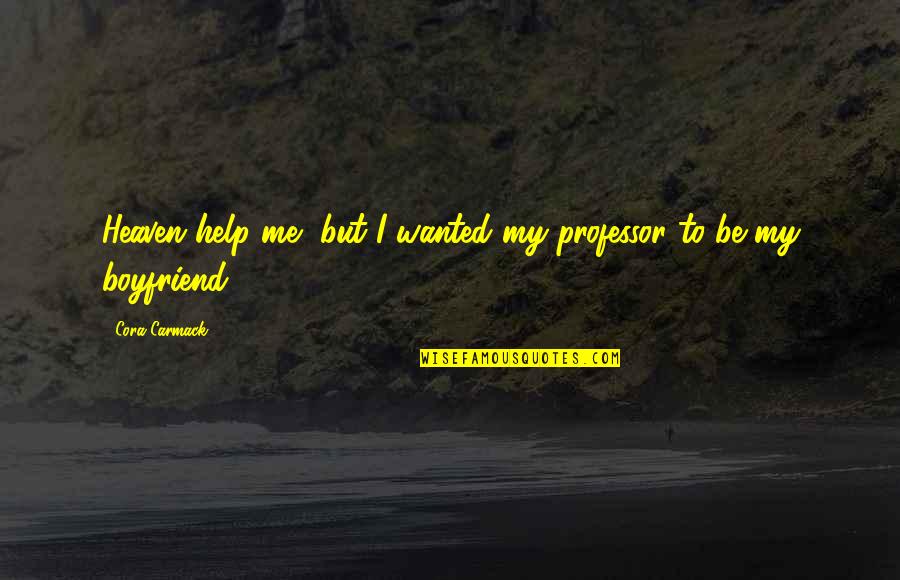 Cora Carmack Quotes By Cora Carmack: Heaven help me, but I wanted my professor