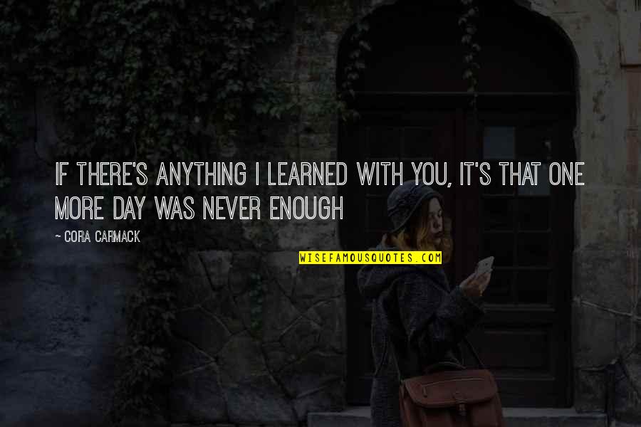 Cora Carmack Quotes By Cora Carmack: If there's anything I learned with you, it's