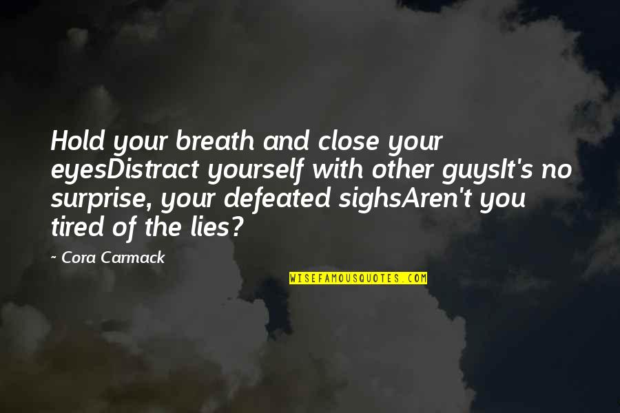 Cora Carmack Quotes By Cora Carmack: Hold your breath and close your eyesDistract yourself