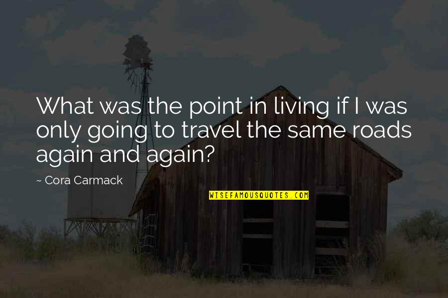 Cora Carmack Quotes By Cora Carmack: What was the point in living if I